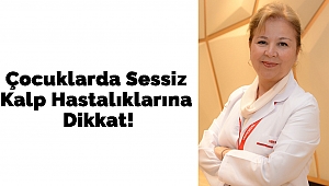 Çocuklarda Sessiz Kalp Hastalıklarına Dikkat!