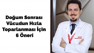 Doğum Sonrası Vücudun Hızla Toparlanması İçin 6 Öneri