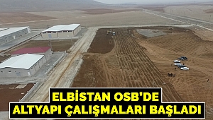 Elbistan OSB’de Altyapı Çalışmaları Başladı