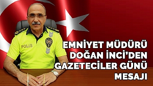 Emniyet Müdürü İnci’den Gazeteciler Günü Mesajı