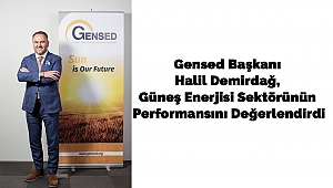 Gensed Başkanı Halil Demirdağ, Güneş Enerjisi Sektörünün Performansını Değerlendirdi