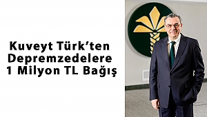 Kuveyt Türk’ten Depremzedelere 1 Milyon TL Bağış