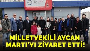 Milletvekili Aycan Martı’yı ziyaret etti!