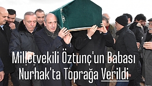 Milletvekili Öztunç'un Babası Nurhak'ta Toprağa Verildi