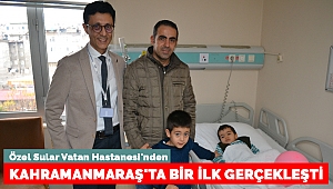 Özel Sular Vatan Hastanesi'nden Kahramanmaraş'ta Bir İlk Gerçekleşti