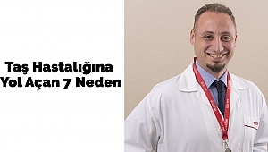 Taş Hastalığına Yol Açan 7 Neden