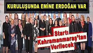 Açılışını Emine Erdoğan’ın Yaptığı Kuruluş Yola Kahramanmaraş’tan Çıkacak