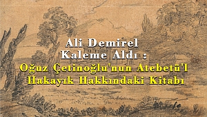Ali Demirel Kaleme Aldı : Oğuz Çetinoğlu'nun Atebetü'l Hakayık Hakkındaki Kitabı