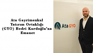 Ata Gayrimenkul Yatırım Ortaklığı (GYO) Bedri Kurdoğlu’na Emanet