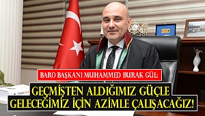 Baro Başkanı Gül: Geçmişten aldığımız güçle geleceğimiz için azimle çalışacağız!