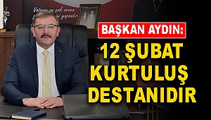 Başkan Aydın: 12 Şubat Kurtuluş Destanıdır