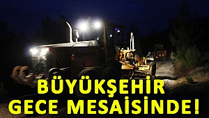 Büyükşehir gece mesaisinde