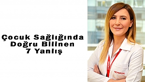 Çocuk Sağlığında Doğru Bilinen 7 Yanlış
