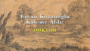 Ercan Kozanoğlu Kaleme Aldı: DOKTOR!