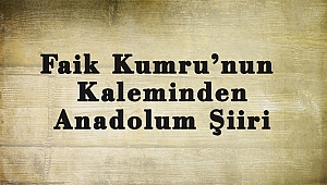 Faik Kumru'nun Kaleminden Anadolum Şiiri