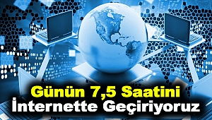 Günün 7,5 Saatini İnternette Geçiriyoruz