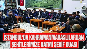İstanbul'da Kahramanmaraşlılardan Şehitlerimize Hatmi Şerif Duası