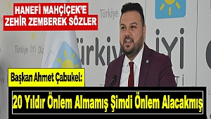 İyi Parti İl Başkanı’ndan Mahçiçek’e “20 Yıldır Önlem Almamış Şimdi Önlem Alacakmış”
