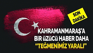 Kahramanmaraş'a Bir Üzücü Haber Daha: Teğmenimiz Yaralı!