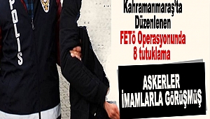 Kahramanmaraş’ta Düzenlenen FETÖ Operasyonunda 8 tutuklama