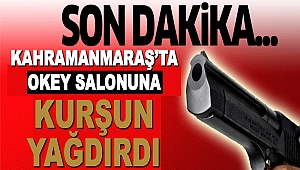 Kahramanmaraş’ta Okey Salonuna Kurşun Yağdırdı