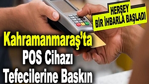 Kahramanmaraş’ta POS Cihazı Tefecilerine Baskın