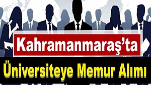 Kahramanmaraş'ta Üniversiteye Memur Alımı