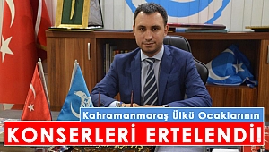 Kahramanmaraş Ülkü Ocaklarının Konserleri Ertelendi!