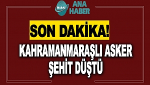 Kahramanmaraşlı Asker Şehit Düştü