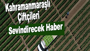 Kahramanmaraşlı Çiftçileri Sevindirecek Haber