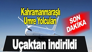 Kahramanmaraşlı Umre Yolcuları Uçaktan İndirildi