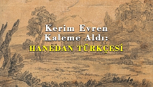 Kerim Evren Kaleme Aldı: HANEDAN TÜRKÇESİ