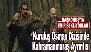 Kuruluş Osman Dizisinde Kahramanmaraş Ayrıntısı
