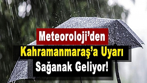 Meteoroloji’den Kahramanmaraş’a Uyarı Sağanak Geliyor!