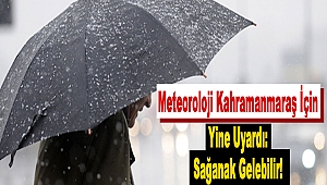 Meteoroloji Kahramanmaraş İçin Yine Uyardı: Sağanak Gelebilir!