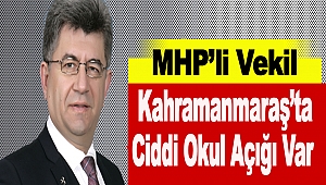 MHP’li Vekil Kahramanmaraş’ta Ciddi Okul Açığı Var
