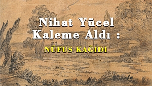 Nihat Yücel Kaleme Aldı : Nüfus Kağıdı