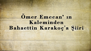 Ömer Emecan’ ın Kaleminden Bahaettin Karakoç'a Şiiri
