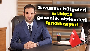 Savunma bütçeleri arttıkça güvenlik sistemleri farklılaşıyor!