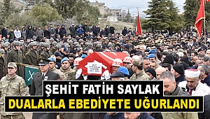 Şehit Fatih Saylak Dualarla Ebediyete Uğurlandı