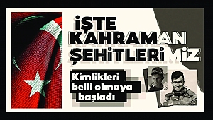 Kahraman Askerlerimizin Kimlikleri ve Şehirleri Belli Oluyor
