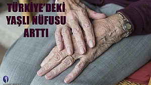 Türkiye’deki Yaşlı Nüfusu Arttı