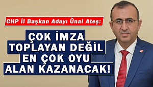 Ünal Ateş: Çok İmza Toplayan Değil En Çok Oyu Alan Kazanacak!