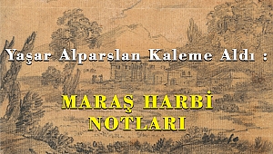 Yaşar Alparslan Kaleme Aldı MARAŞ HARBİ NOTLARI