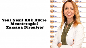 Yeni Nesil Kök Hücre Mezoterapisi Zamana Direniyor