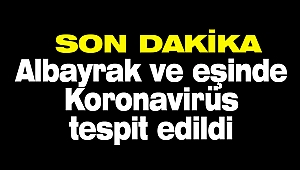Albayrak ve eşinde Corona Virüsü tespit edildi