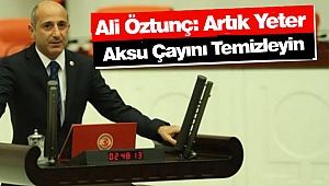 Ali Öztunç: Artık Yeter Aksu Çayını Temizleyin