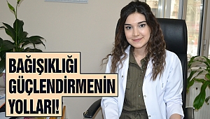 Bağışıklığı güçlendirmenin yolları!