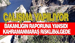 Bakanlığın Raporuna Yansıdı, Kahramanmaraş Riskli Bölgede