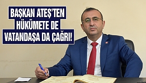 Başkan Ateş’ten Hükümete de Vatandaşa da Çağrı!
